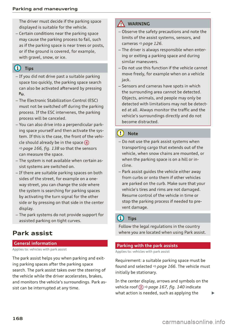 AUDI A5 2021 Repair Manual Parking and maneuvering
The driver must decide if the parking space
displayed is suitable for the vehicle.
— Certain conditions near the parking space
may cause the parking process to fail, AUDI A5 2021 Repair Manual Parking and maneuvering
The driver must decide if the parking space
displayed is suitable for the vehicle.
— Certain conditions near the parking space
may cause the parking process to fail,
