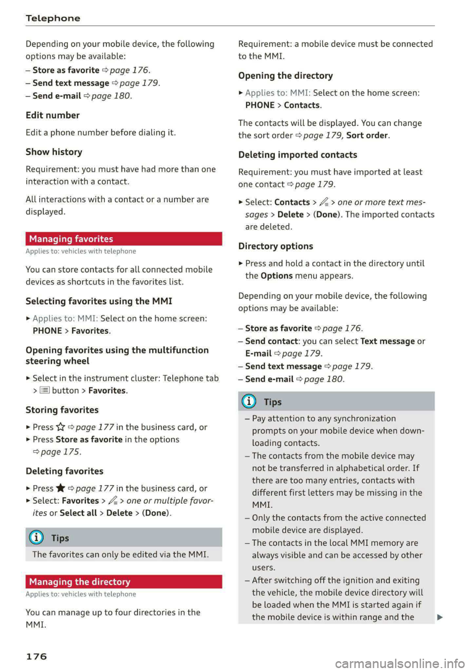 AUDI A5 2021 Owners Manual Telephone
Depending on your mobile device, the following
options may be available:
— Store as favorite > page 176.
— Send text message > page 179.
— Send e-mail > page 180.
Edit number AUDI A5 2021 Owners Manual Telephone
Depending on your mobile device, the following
options may be available:
— Store as favorite > page 176.
— Send text message > page 179.
— Send e-mail > page 180.
Edit number