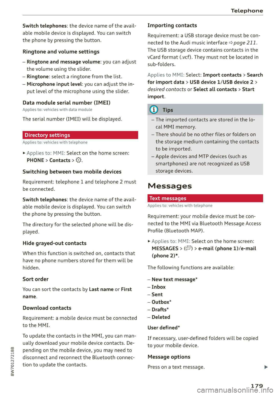 AUDI A5 2021 Owners Manual 8W7012721BB
Telephone
Switch telephones: the device name of the avail-
able mobile device is displayed. You can switch
the phone by pressing the button.
Ringtone and volume settings
— Ringt AUDI A5 2021 Owners Manual 8W7012721BB
Telephone
Switch telephones: the device name of the avail-
able mobile device is displayed. You can switch
the phone by pressing the button.
Ringtone and volume settings
— Ringt