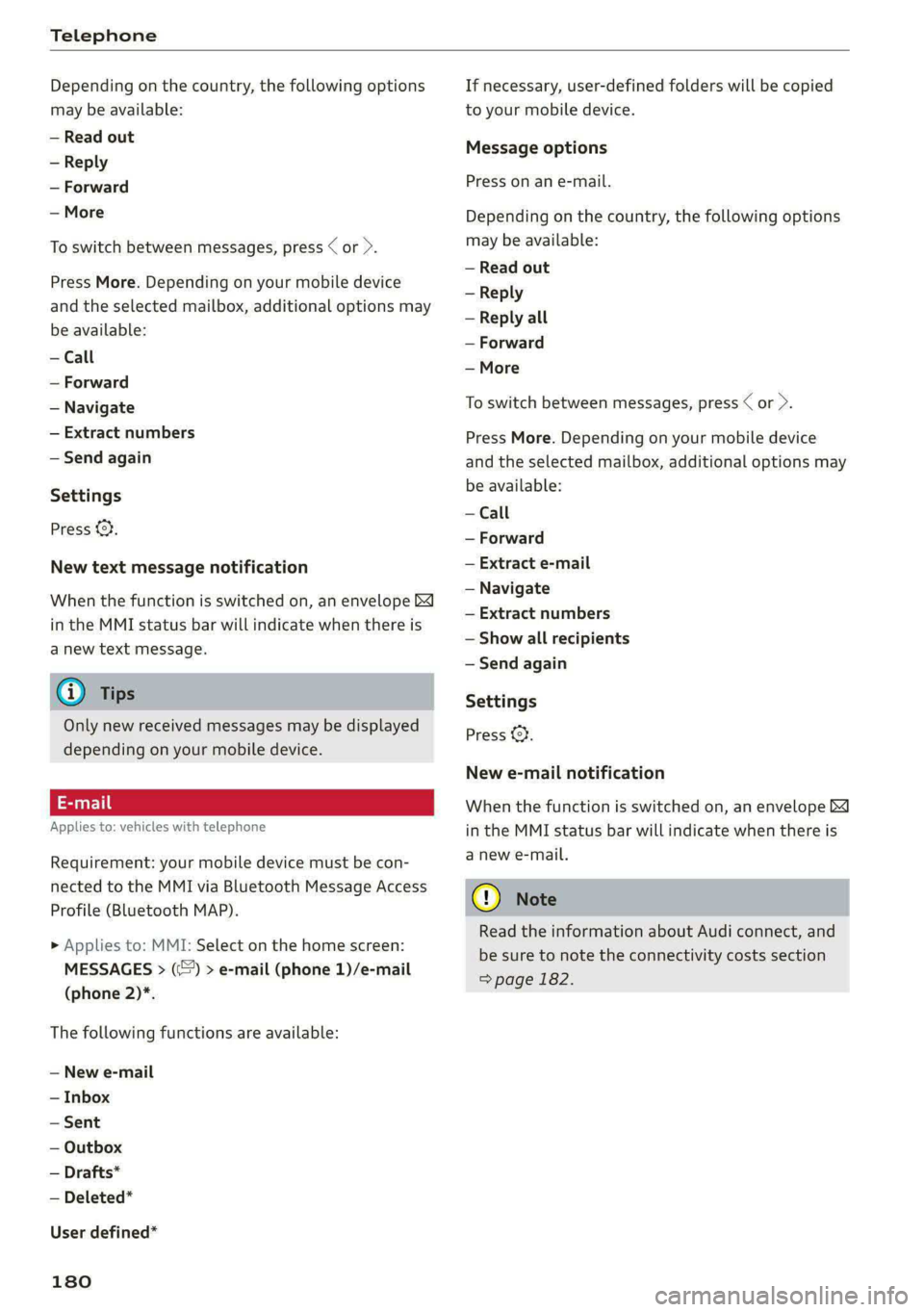 AUDI A5 2021 Owners Manual Telephone
Depending on the country, the following options
may be available:
— Read out
— Reply
— Forward
— More
To switch between messages, press < or >.
Press More. Depending on yo AUDI A5 2021 Owners Manual Telephone
Depending on the country, the following options
may be available:
— Read out
— Reply
— Forward
— More
To switch between messages, press < or >.
Press More. Depending on yo