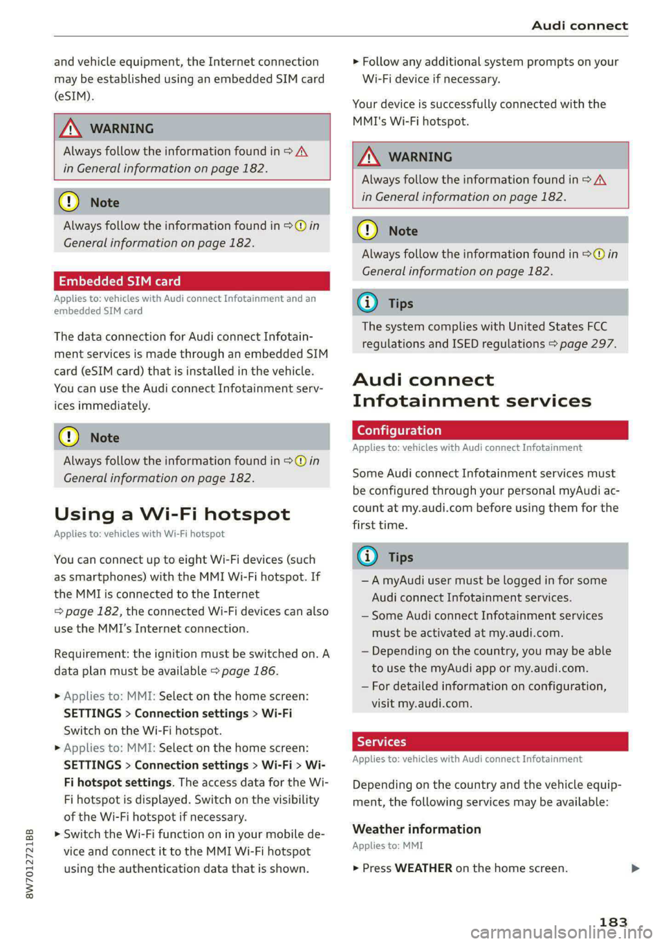 AUDI A5 2021 Owners Manual 8W7012721BB
Audi connect
and vehicle equipment, the Internet connection
may be established using an embedded SIM card
(eSIM).
ZA WARNING
Always follow the information found in > A\
AUDI A5 2021 Owners Manual 8W7012721BB
Audi connect
and vehicle equipment, the Internet connection
may be established using an embedded SIM card
(eSIM).
ZA WARNING
Always follow the information found in > A\