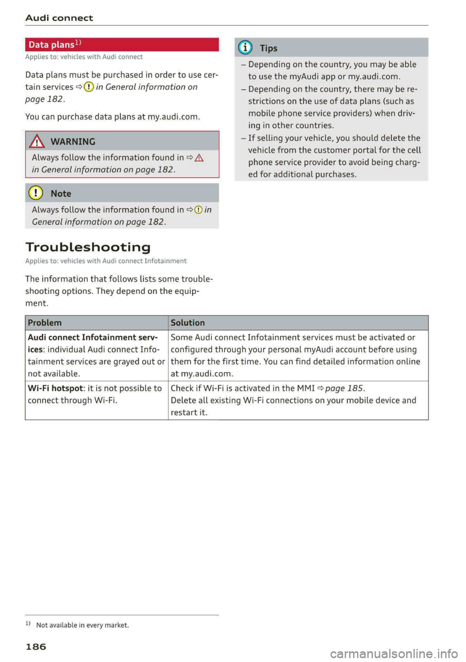 AUDI A5 2021 Owners Manual Audi connect
Applies to: vehicles with Audi connect
— Depending on the country, you may be able
Data plans must be purchased in order to use cer- to use the myAudi app or my.audi.com.
tain ser AUDI A5 2021 Owners Manual Audi connect
Applies to: vehicles with Audi connect
— Depending on the country, you may be able
Data plans must be purchased in order to use cer- to use the myAudi app or my.audi.com.
tain ser