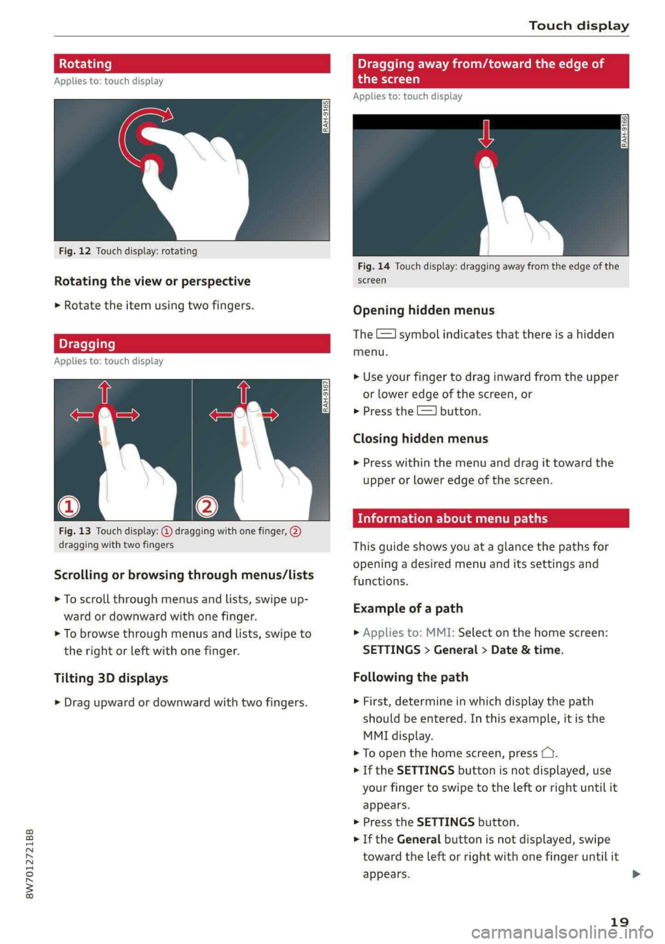 AUDI A5 2021 Owners Manual 8W7012721BB
Touch display
tating Dragging away from/toward the edge of
Applies to: touch display the screen
Applies to: touch display
Fig. 12 Touch display: rotating
Fig. 14 Touch disp AUDI A5 2021 Owners Manual 8W7012721BB
Touch display
tating Dragging away from/toward the edge of
Applies to: touch display the screen
Applies to: touch display
Fig. 12 Touch display: rotating
Fig. 14 Touch disp