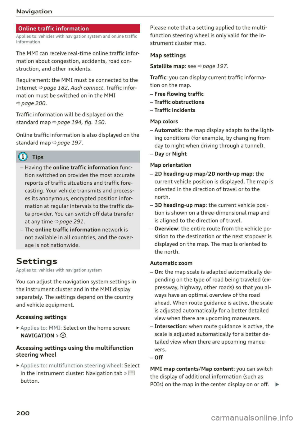 AUDI A5 2021 Owners Manual Navigation
Online traffic information
Applies to: vehicles with navigation system and online traffic
information
The MMI can receive real-time online traffic infor-
mation about congestion, a AUDI A5 2021 Owners Manual Navigation
Online traffic information
Applies to: vehicles with navigation system and online traffic
information
The MMI can receive real-time online traffic infor-
mation about congestion, a