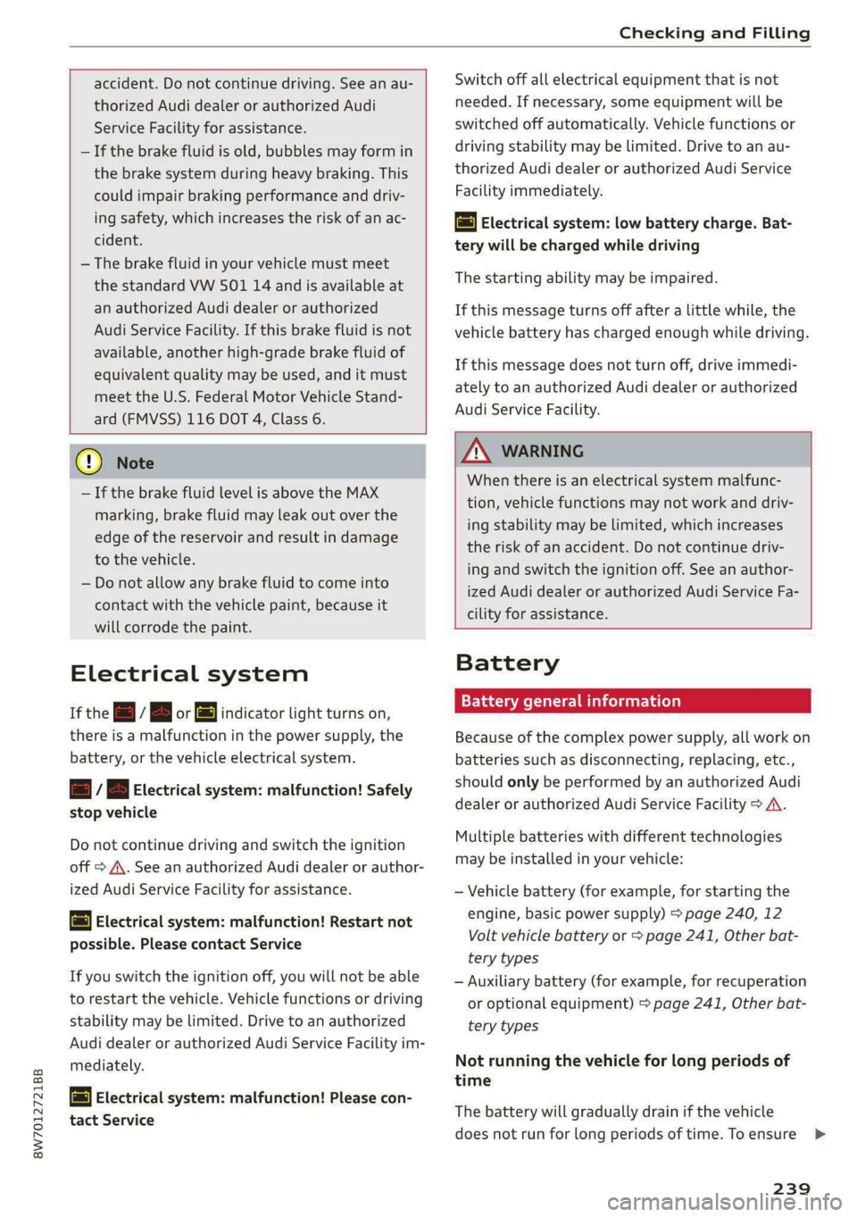 AUDI A5 2021 Owners Manual 8W7012721BB
Checking and Filling
accident. Do not continue driving. See an au-
thorized Audi dealer or authorized Audi
Service Facility for assistance.
— If the brake fluid is old, bubble AUDI A5 2021 Owners Manual 8W7012721BB
Checking and Filling
accident. Do not continue driving. See an au-
thorized Audi dealer or authorized Audi
Service Facility for assistance.
— If the brake fluid is old, bubble