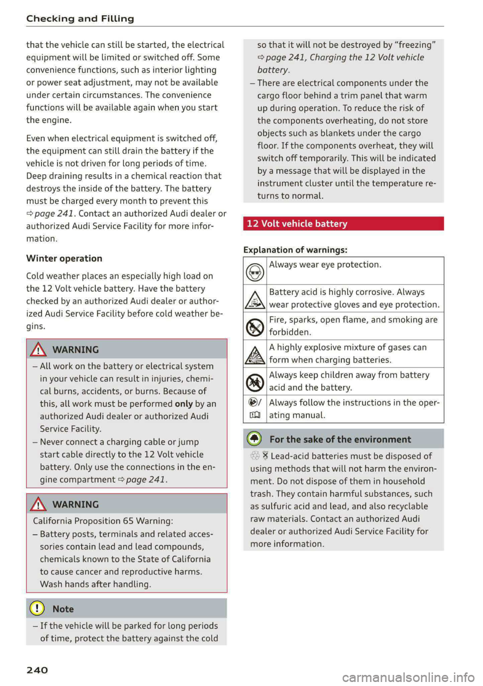 AUDI A5 2021 Owners Manual Checking and Filling
that the vehicle can still be started, the electrical
equipment will be limited or switched off. Some
convenience functions, such as interior lighting
or power seat adjustm AUDI A5 2021 Owners Manual Checking and Filling
that the vehicle can still be started, the electrical
equipment will be limited or switched off. Some
convenience functions, such as interior lighting
or power seat adjustm