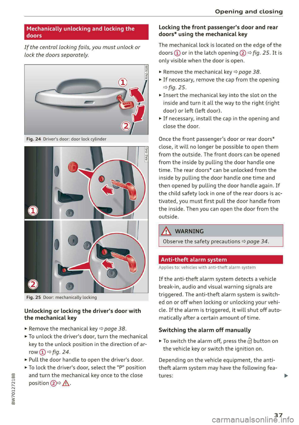 AUDI A5 2021 Owners Guide 8W7012721BB 
Opening and closing 
  
Mechanically unlocking and locking the 
doors 
If the central locking fails, you must unlock or 
lock the doors separately. 
  
  
Fig. 24 Driver's door: door 