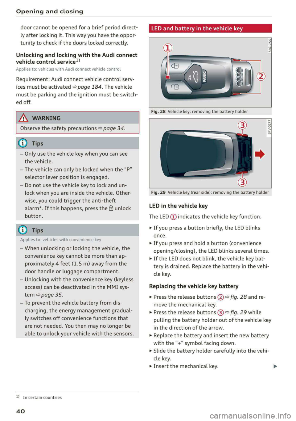 AUDI A5 2021 Service Manual Opening and closing
door cannot be opened for a brief period direct-
ly after locking it. This way you have the oppor-
tunity to check if the doors locked correctly.
Unlocking and locking with AUDI A5 2021 Service Manual Opening and closing
door cannot be opened for a brief period direct-
ly after locking it. This way you have the oppor-
tunity to check if the doors locked correctly.
Unlocking and locking with