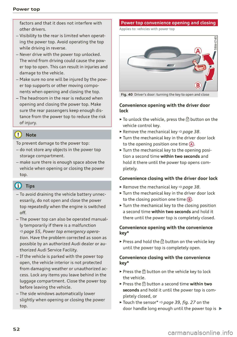 AUDI A5 2021 Workshop Manual Power top
factors and that it does not interfere with
other drivers.
— Visibility to the rear is limited when operat-
ing the power top. Avoid operating the top
while driving in reverse. AUDI A5 2021 Workshop Manual Power top
factors and that it does not interfere with
other drivers.
— Visibility to the rear is limited when operat-
ing the power top. Avoid operating the top
while driving in reverse.