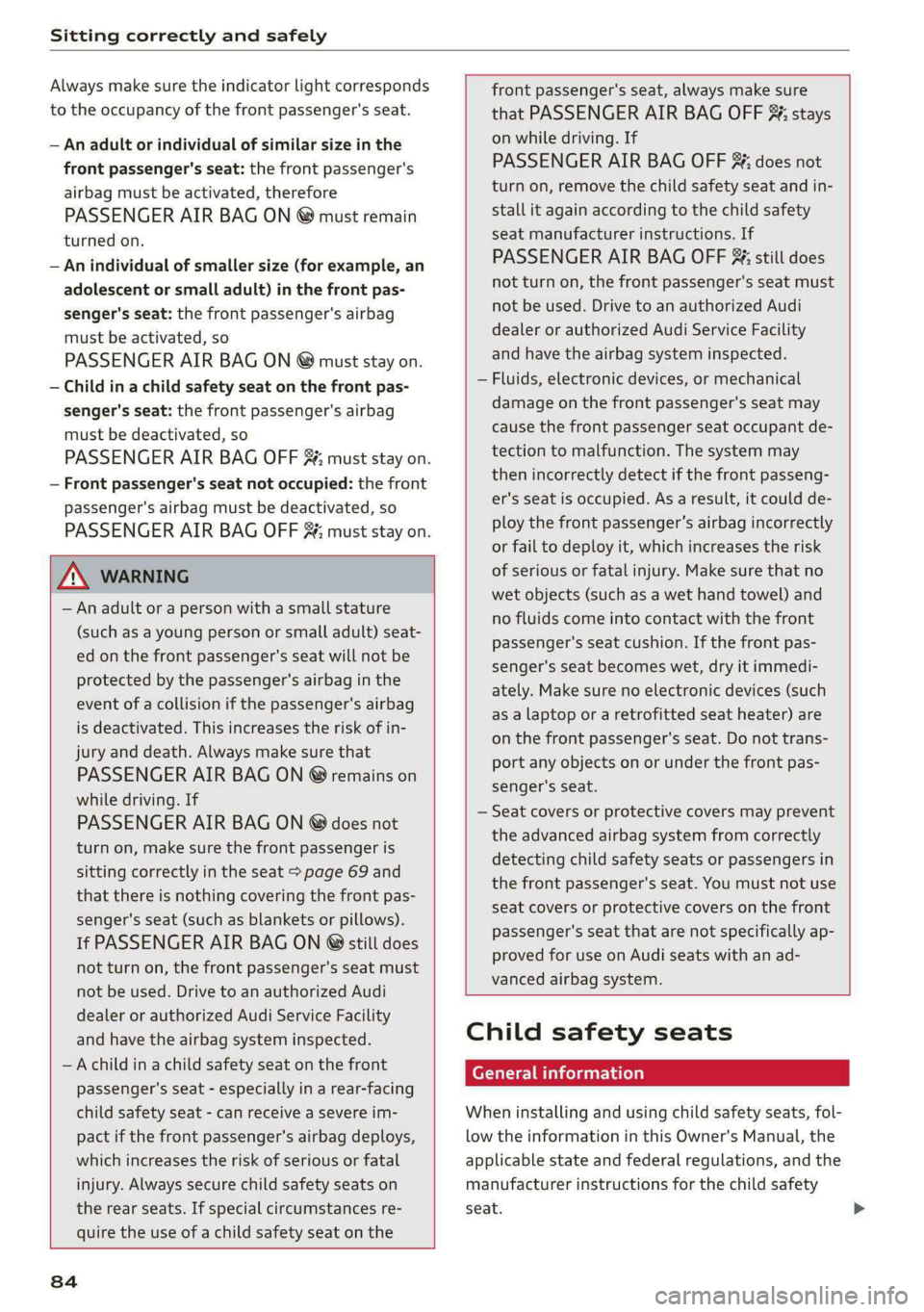 AUDI A5 2021 User Guide Sitting correctly and safely
Always make sure the indicator light corresponds
to the occupancy of the front passenger's seat.
— An adult or individual of similar size in the
front passeng AUDI A5 2021 User Guide Sitting correctly and safely
Always make sure the indicator light corresponds
to the occupancy of the front passenger's seat.
— An adult or individual of similar size in the
front passeng