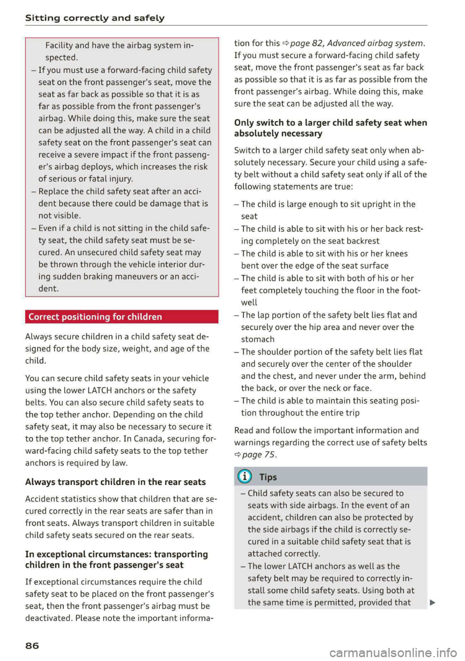 AUDI A5 2021 Owners Manual Sitting correctly and safely
Facility and have the airbag system in-
spected.
— If you must use a forward-facing child safety
seat on the front passenger's seat, move the
seat as far AUDI A5 2021 Owners Manual Sitting correctly and safely
Facility and have the airbag system in-
spected.
— If you must use a forward-facing child safety
seat on the front passenger's seat, move the
seat as far