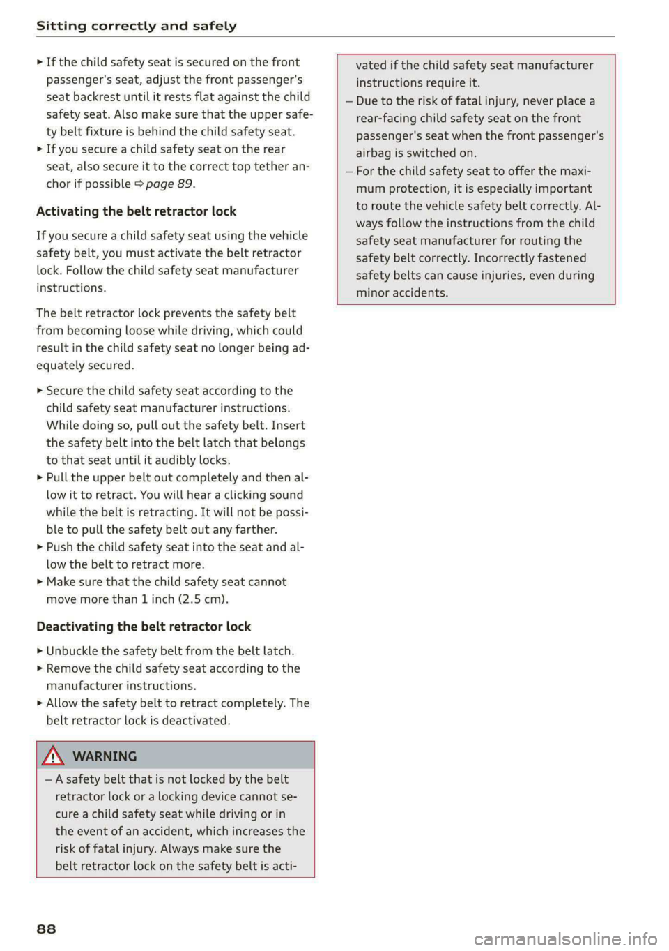 AUDI A5 2021 Manual Online Sitting correctly and safely
> If the child safety seat is secured on the front
passenger's seat, adjust the front passenger's
seat backrest until it rests flat against the child
safety AUDI A5 2021 Manual Online Sitting correctly and safely
> If the child safety seat is secured on the front
passenger's seat, adjust the front passenger's
seat backrest until it rests flat against the child
safety
