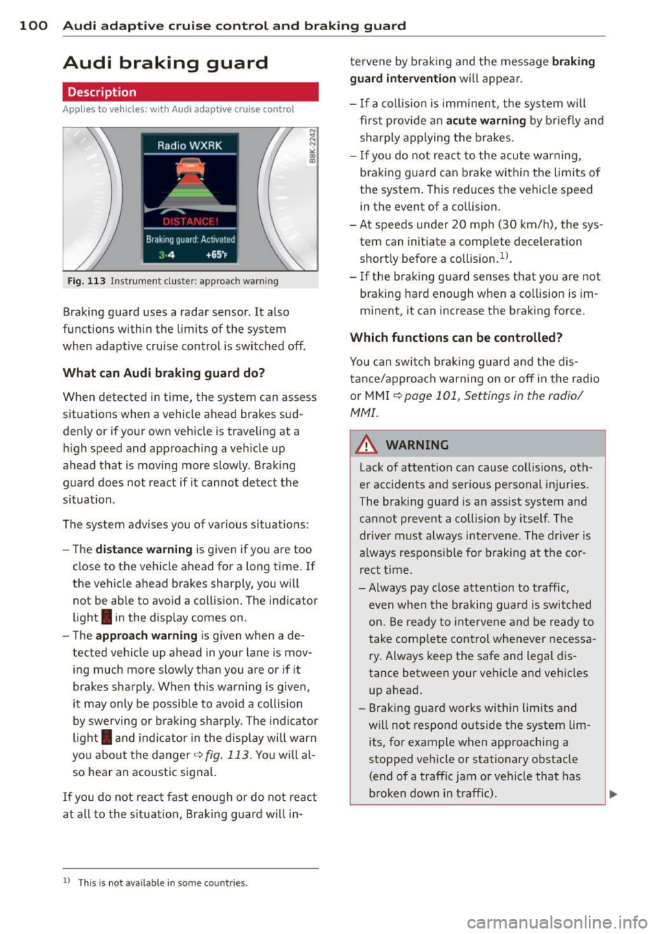 AUDI A5 CABRIOLET 2013 User Guide 100 Audi adaptive cruise control and braking guard
Audi braking guard
Descript ion
Applies to vehicles: with Audi adaptive cruise control
Fig. 113 Instrument cluste r: approach war AUDI A5 CABRIOLET 2013 User Guide 100 Audi adaptive cruise control and braking guard
Audi braking guard
Descript ion
Applies to vehicles: with Audi adaptive cruise control
Fig. 113 Instrument cluste r: approach war