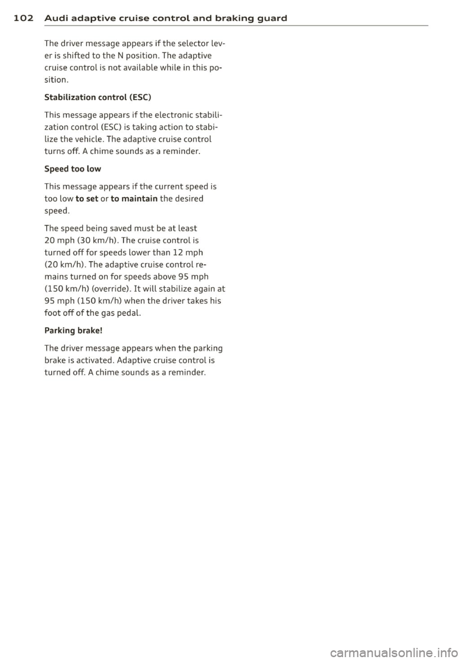 AUDI A5 CABRIOLET 2013 Owners Manual 102 Audi adaptive cruise control and bra king guard
The driver message appears i f the se lector lev
er is shifted to the N position. The adaptive
cr uise control is not availabl AUDI A5 CABRIOLET 2013 Owners Manual 102 Audi adaptive cruise control and bra king guard
The driver message appears i f the se lector lev
er is shifted to the N position. The adaptive
cr uise control is not availabl