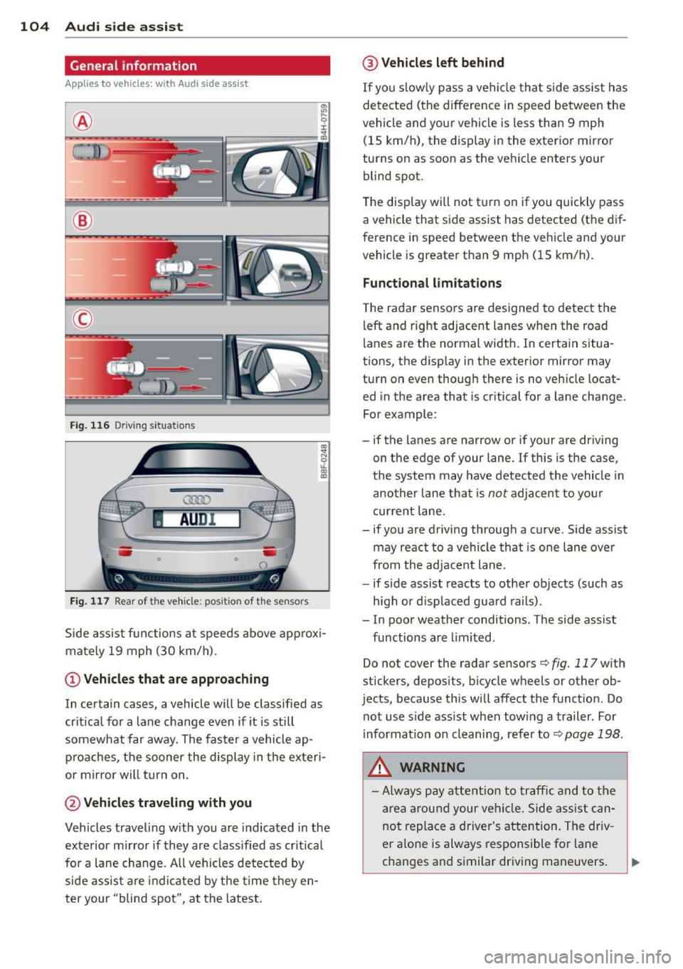 AUDI A5 CABRIOLET 2013 User Guide 104 Audi side assist
General information
App lies to vehicles: with Audi side assist
®
©
Fig. 116 Driving sit u at ions
F ig . 11 7 Rea r of th e ve hicle: positio n of t he se nso AUDI A5 CABRIOLET 2013 User Guide 104 Audi side assist
General information
App lies to vehicles: with Audi side assist
®
©
Fig. 116 Driving sit u at ions
F ig . 11 7 Rea r of th e ve hicle: positio n of t he se nso