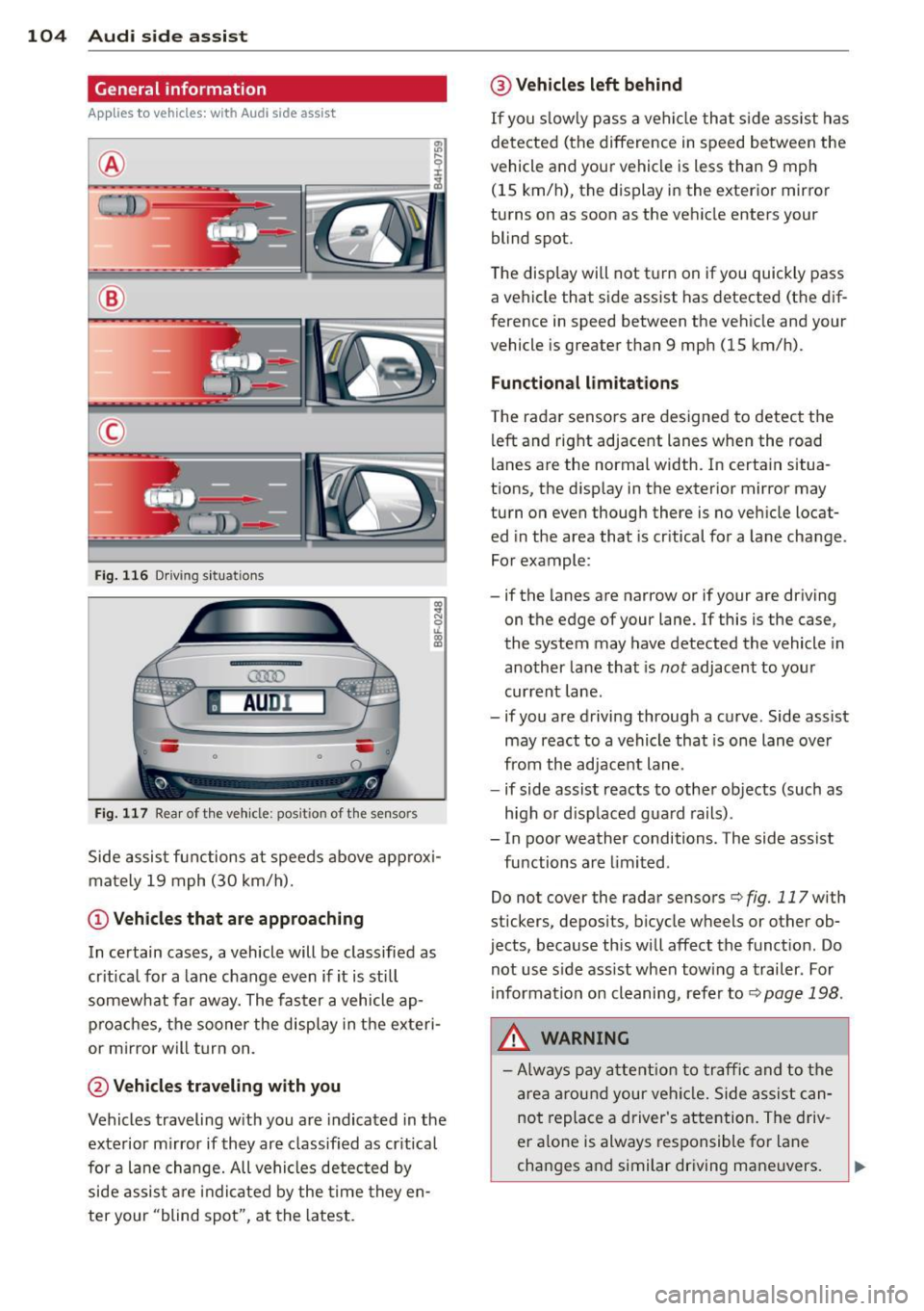 AUDI A5 CABRIOLET 2013  Owners Manual 104  Audi side  assist 
General information 
App lies  to vehicles: with  Audi  side assist 
® 
© 
Fig.  116  Driving  sit u at ions 
F ig . 11 7  Rea r of  th e ve hicle:  positio n of  t he se nso