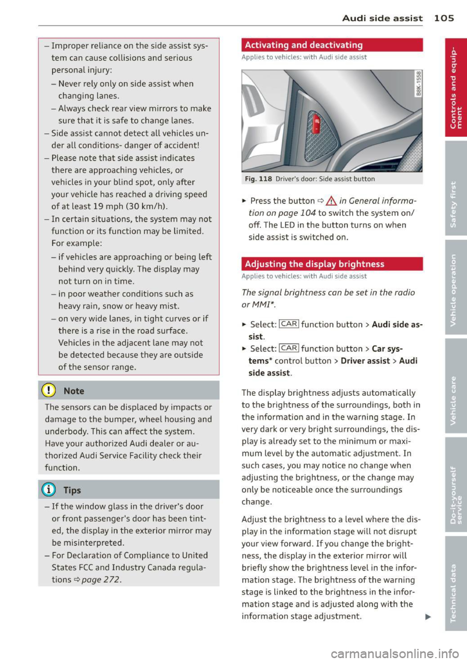 AUDI A5 CABRIOLET 2013 User Guide -Improper reliance on the side assist sys
tem can cause collisions and serious
personal injury:
- Never rely only on side assist when
changing lanes.
- Always check rear view mirro AUDI A5 CABRIOLET 2013 User Guide -Improper reliance on the side assist sys
tem can cause collisions and serious
personal injury:
- Never rely only on side assist when
changing lanes.
- Always check rear view mirro