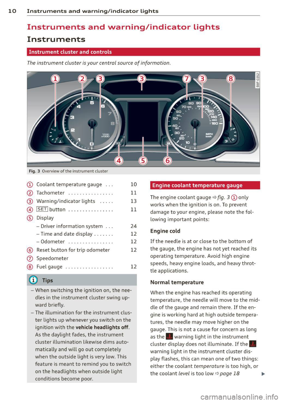 AUDI A5 CABRIOLET 2013 User Guide 10  Instruments and  warning/indicator  lights 
Instruments  and  warning/indicator  Lights 
Instruments 
Instrument  cluster  and  controls 
The instrument  cluster  is your  central  source of  info