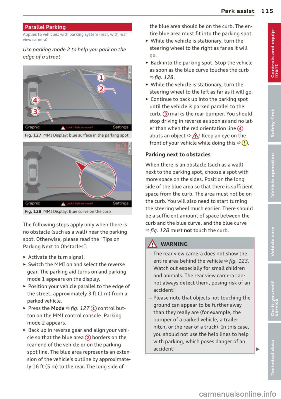 AUDI A5 CABRIOLET 2013  Owners Manual Parallel  Parking 
Applies  to  vehicles: with  parking system  (rear, with  rear 
view ca mera) 
Use parking  mode  2  to  help you  pork  on the 
edge of  o street. 
F ig.  127  MMI  Display : bl ue