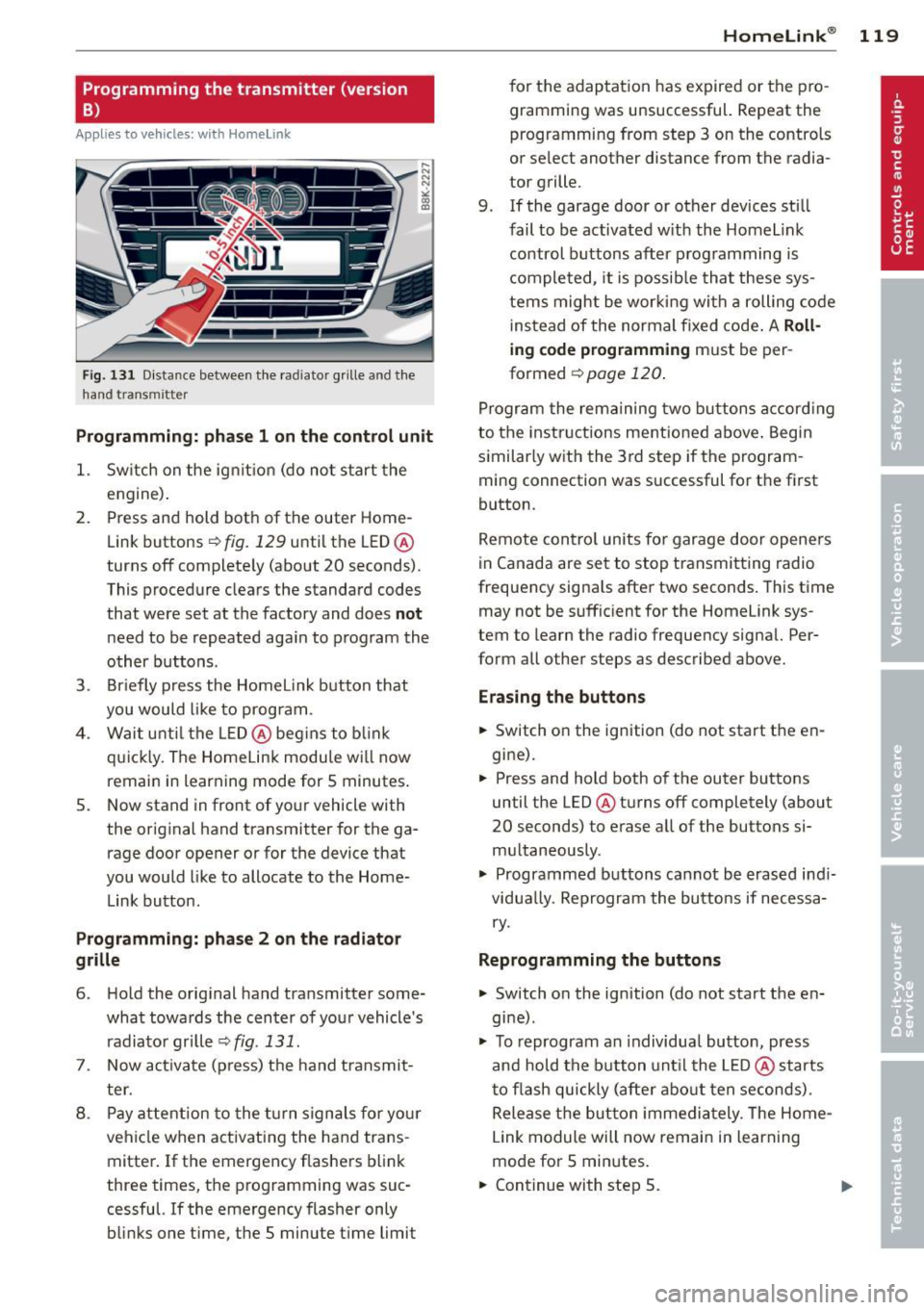 AUDI A5 CABRIOLET 2013  Owners Manual Programming  the  transmitter  (version 
B) 
Applies to vehicles:  with  Horne  link 
Fig. 131 D istance  between  t he  rad ia tor  grill e and  t he 
hand  transmitte r 
Programming:  phase 1 on the