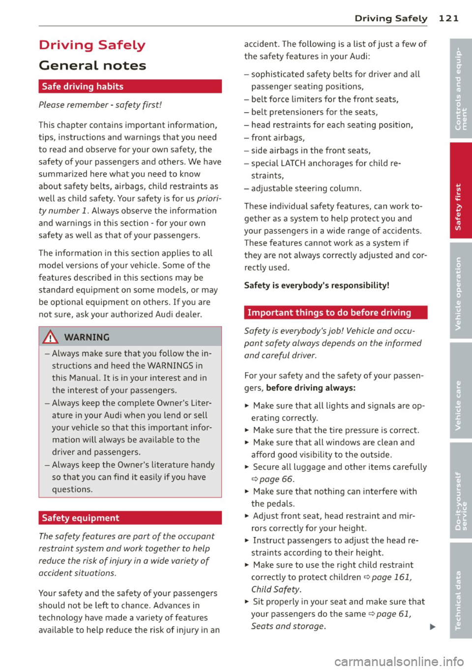 AUDI A5 CABRIOLET 2013 Owners Manual Driving Safely
General notes
Safe driving habits
Please remember -safety first!
This chapter contains important information,
tips, instructions and warnings that you need
to re AUDI A5 CABRIOLET 2013 Owners Manual Driving Safely
General notes
Safe driving habits
Please remember -safety first!
This chapter contains important information,
tips, instructions and warnings that you need
to re