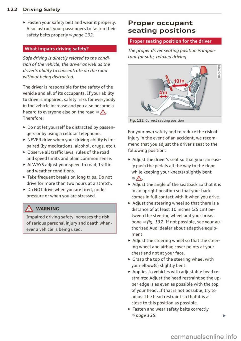 AUDI A5 CABRIOLET 2013 Owners Manual 122 Driving Safel y
• Fasten your safety belt and wear it proper ly.
Also instruct your passengers to fasten their
safety belts proper ly ¢
page 132.
What impairs driving AUDI A5 CABRIOLET 2013 Owners Manual 122 Driving Safel y
• Fasten your safety belt and wear it proper ly.
Also instruct your passengers to fasten their
safety belts proper ly ¢
page 132.
What impairs driving