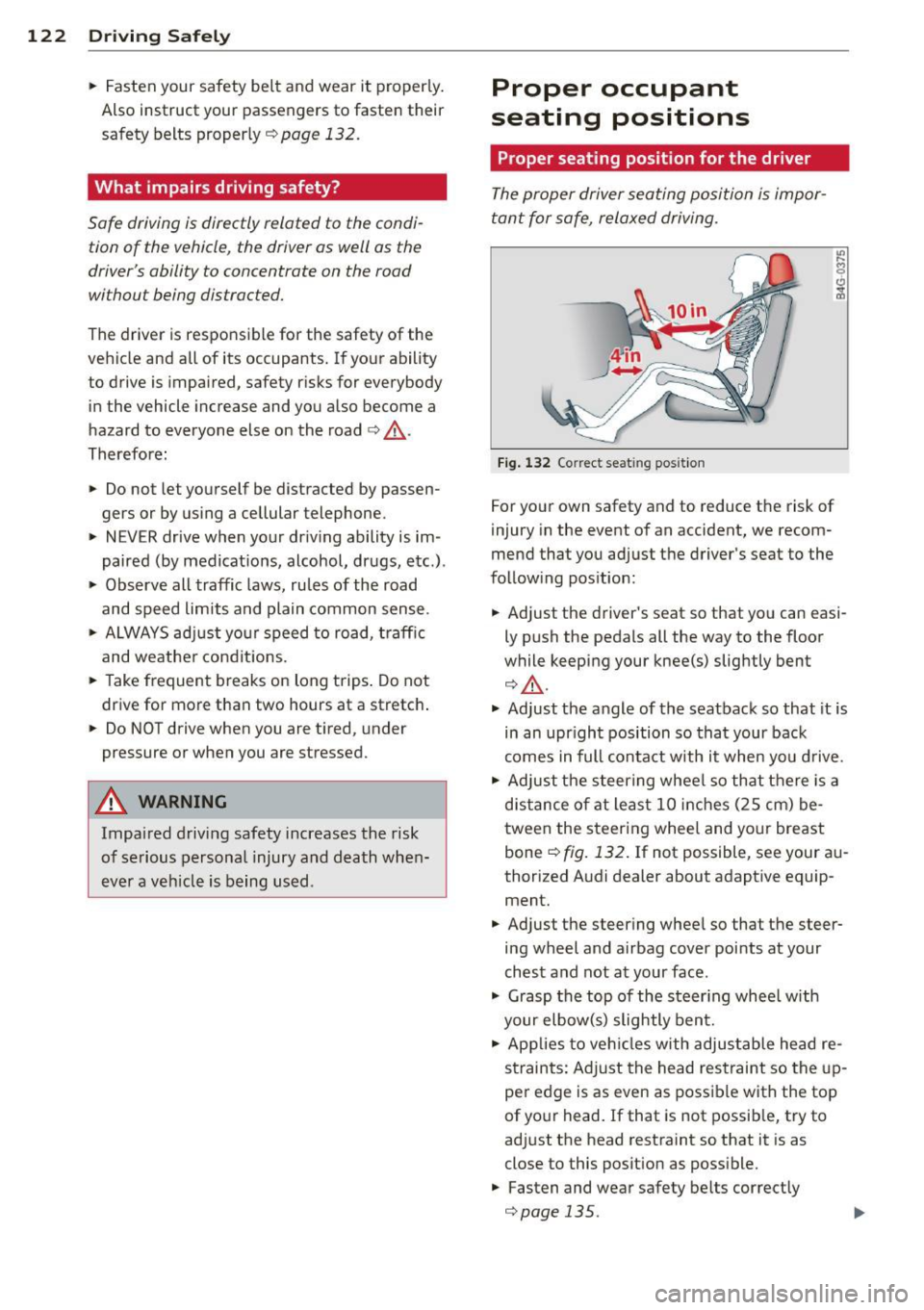 AUDI A5 CABRIOLET 2013  Owners Manual 122  Driving  Safel y 
• Fasten  your  safety  belt  and  wear  it  proper ly. 
Also  instruct  your  passengers  to  fasten  their 
safety  belts  proper ly  ¢ 
page  132. 
What  impairs  driving 