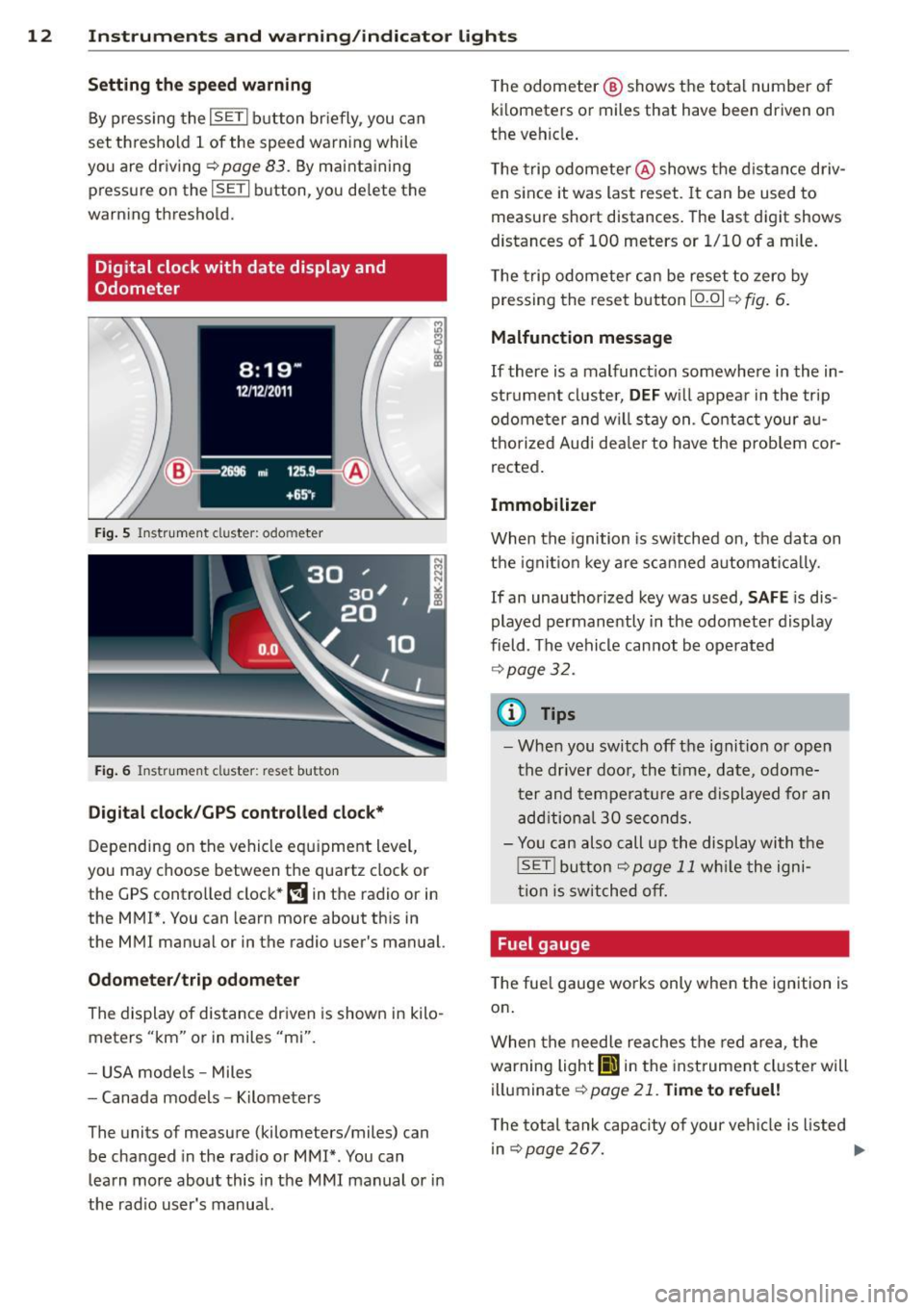 AUDI A5 CABRIOLET 2013 User Guide 12 Instrum ents a nd warning /indic ato r li ghts
Se tting th e speed warning
By pressing the I SETI button br iefly, you can
set threshold 1 of the speed warning while
you are dri AUDI A5 CABRIOLET 2013 User Guide 12 Instrum ents a nd warning /indic ato r li ghts
Se tting th e speed warning
By pressing the I SETI button br iefly, you can
set threshold 1 of the speed warning while
you are dri