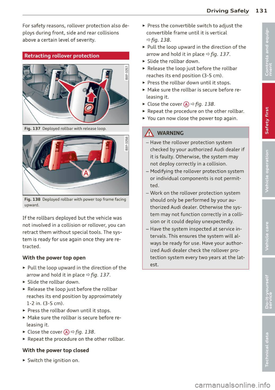 AUDI A5 CABRIOLET 2013 Owners Manual For safety reasons, rollover protection a lso de
p loys during front, side and rear collisions
above a certa in level of severity.
Retracting rollover protection
Fig . 137 Dep lo AUDI A5 CABRIOLET 2013 Owners Manual For safety reasons, rollover protection a lso de
p loys during front, side and rear collisions
above a certa in level of severity.
Retracting rollover protection
Fig . 137 Dep lo
