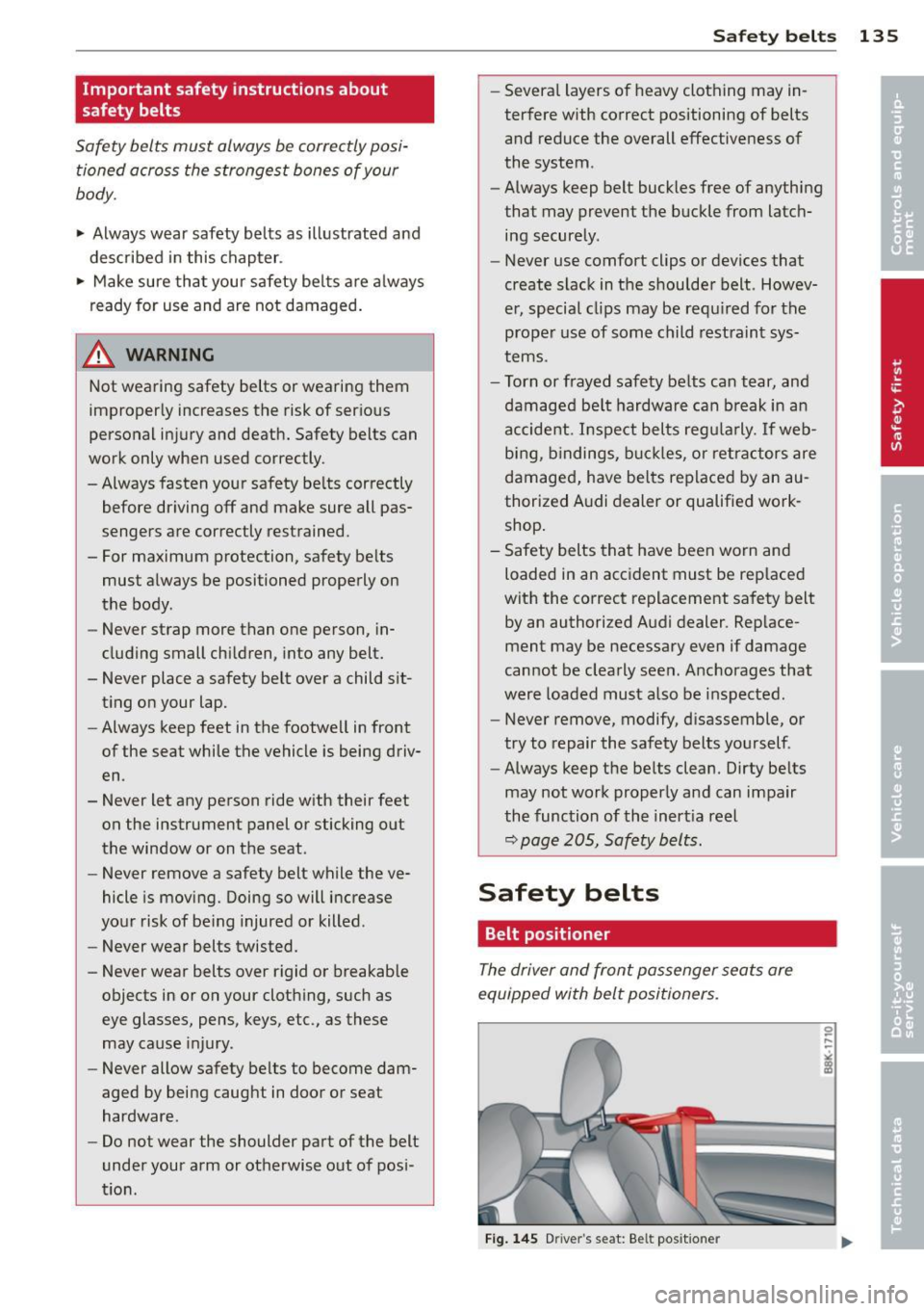 AUDI A5 CABRIOLET 2013  Owners Manual Important  safety  instructions  about 
safety  belts 
Safety  belts  must always  be correctly posi­
tioned  across  the  strongest  bones  of your 
body. 
~ Always wear  safety  belts  as  illustra