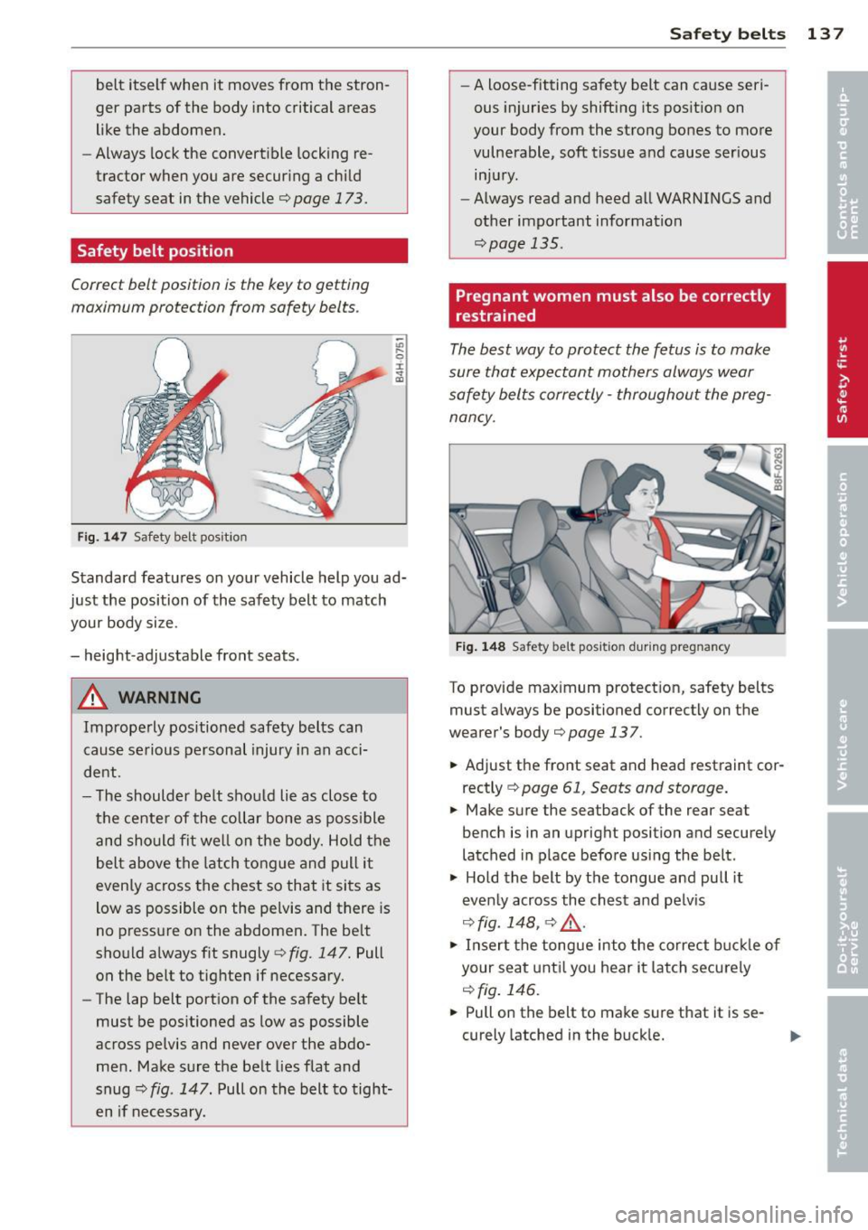 AUDI A5 CABRIOLET 2013 Owners Manual belt itself when it moves from the stron
ger parts of the body into critical areas
like the abdomen.
- Always lock the convertible locking re
tractor when you are securing a AUDI A5 CABRIOLET 2013 Owners Manual belt itself when it moves from the stron
ger parts of the body into critical areas
like the abdomen.
- Always lock the convertible locking re
tractor when you are securing a