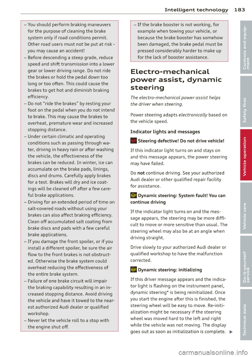 AUDI A5 CABRIOLET 2013 Owners Manual -You should perform braking maneuvers
for the purpose of clean ing the brake
system only if road condit ions permit.
Other road users must not be put at r isk -
you may cause an a AUDI A5 CABRIOLET 2013 Owners Manual -You should perform braking maneuvers
for the purpose of clean ing the brake
system only if road condit ions permit.
Other road users must not be put at r isk -
you may cause an a
