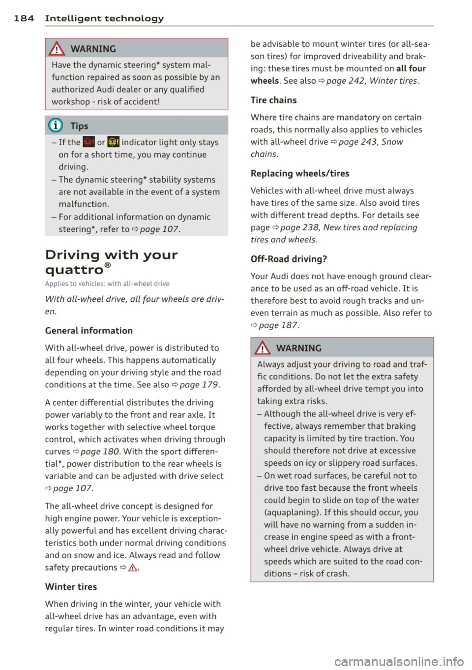 AUDI A5 CABRIOLET 2013 Owners Manual 184 Intelligent technology
_& WARNING
Have the dynamic steering* system mal
function repaired as soon as possible by an
authorized Audi dealer or any qualified
workshop -risk of AUDI A5 CABRIOLET 2013 Owners Manual 184 Intelligent technology
_& WARNING
Have the dynamic steering* system mal
function repaired as soon as possible by an
authorized Audi dealer or any qualified
workshop -risk of