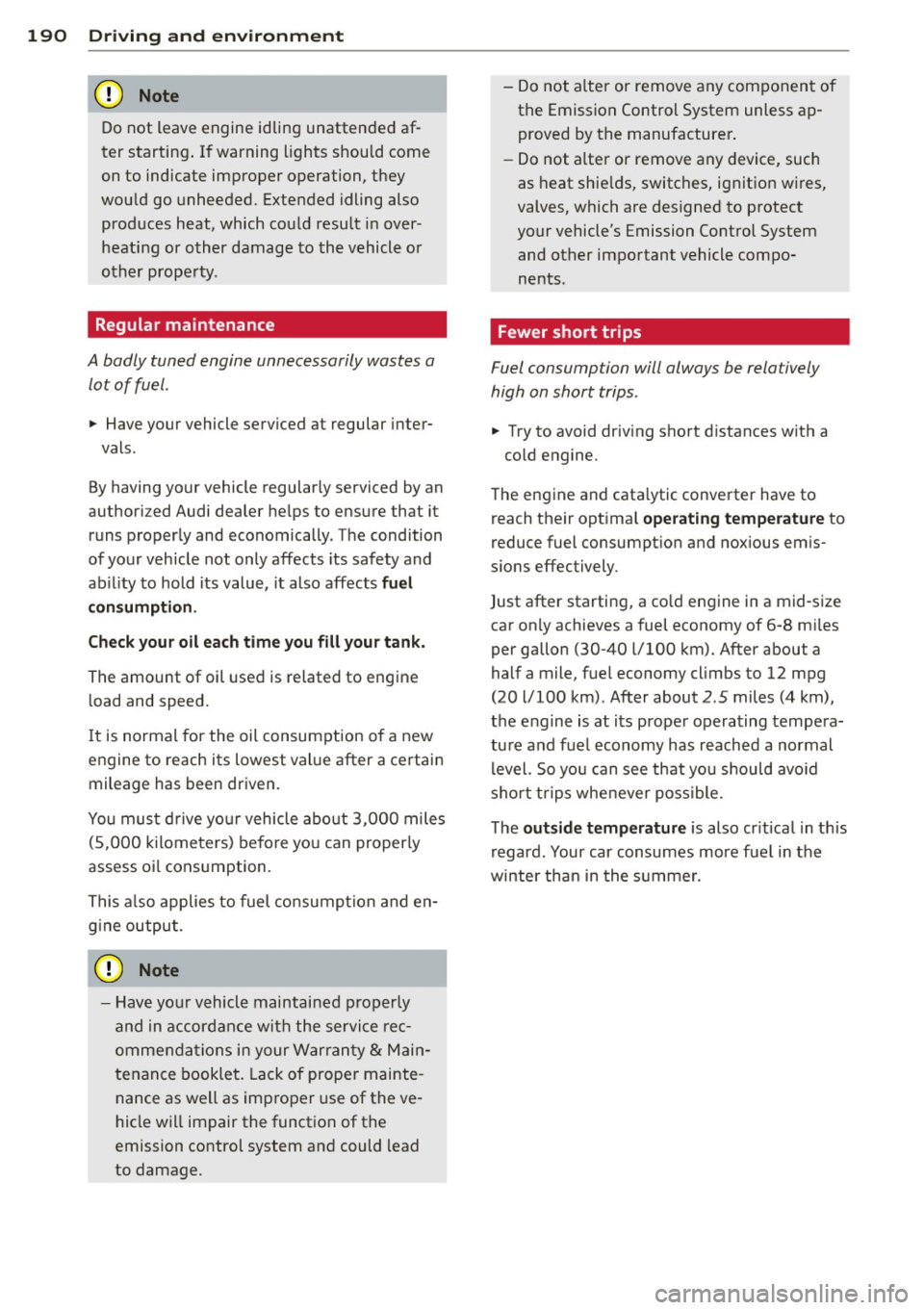 AUDI A5 CABRIOLET 2013 Owners Manual 190 Driving and en vironm ent
(0 Note
Do not leave engine idling unattended af
ter starting . If warning lights should come
on to indicate improper operation, they
would go unhe AUDI A5 CABRIOLET 2013 Owners Manual 190 Driving and en vironm ent
(0 Note
Do not leave engine idling unattended af
ter starting . If warning lights should come
on to indicate improper operation, they
would go unhe