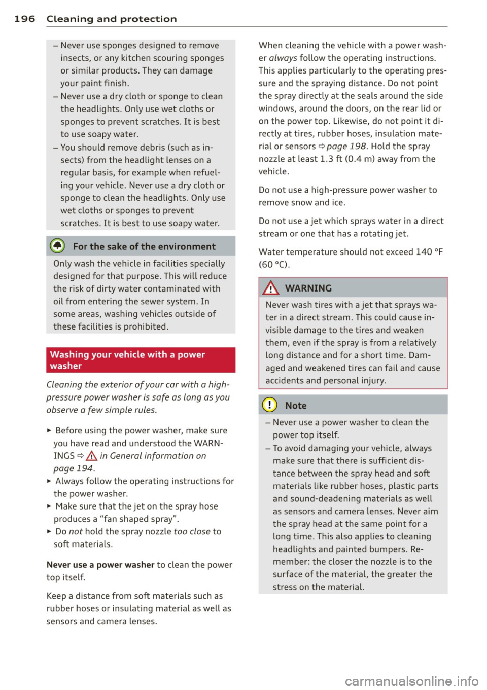 AUDI A5 CABRIOLET 2013  Owners Manual 196  Cleaning  and  protection 
-Never  use sponges  designed  to  remove 
insects,  or  any  kitchen scouring  sponges 
or  similar  products.  They can damage 
your  paint  finish . 
- Never use a d