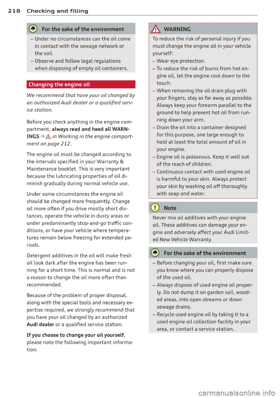 AUDI A5 CABRIOLET 2013  Owners Manual 218  Check ing  and  filling 
@ For the  sake of the  environment 
- Under  no circumstances  can the  oil  come 
in contact  with  the  sewage network  or 
the  soil. 
- Observe and follow  legal  re