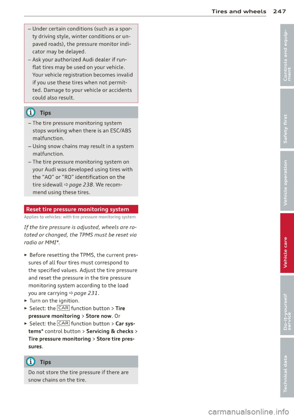AUDI A5 CABRIOLET 2013  Owners Manual -Under  certain  conditions  (such as a spor­
ty  driving  style,  winter  conditions  or  un­
paved roads),  the  pressure  monitor  indi­
cator  may be delayed. 
- Ask your  authorized  Audi  dea