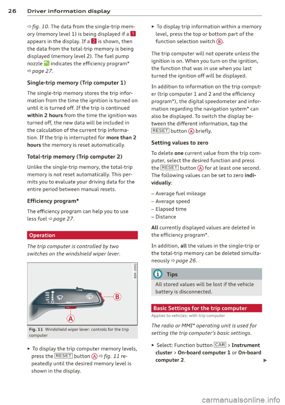 AUDI A5 CABRIOLET 2013 Owners Manual 26 Driver in formation d isplay
¢fig . 10 . The data from the single -trip mem
ory (memory leve l 1) is being displayed if a
D
appears in the display . If a II is shown, then AUDI A5 CABRIOLET 2013 Owners Manual 26 Driver in formation d isplay
¢fig . 10 . The data from the single -trip mem
ory (memory leve l 1) is being displayed if a
D
appears in the display . If a II is shown, then