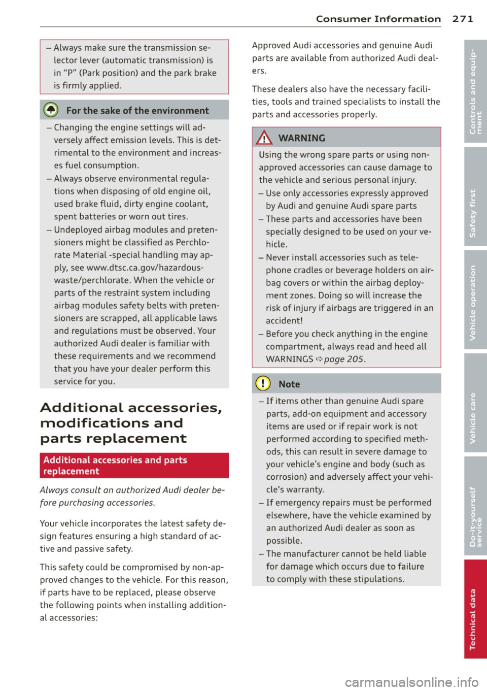 AUDI A5 CABRIOLET 2013  Owners Manual -Always  make sure the  transm ission se­
lector  lever  (automatic  transmiss io n)  is 
in  "P"  (Park positi on) a nd the  park  brake 
is firm ly ap plied . 
@) For the  sake of the  environment 