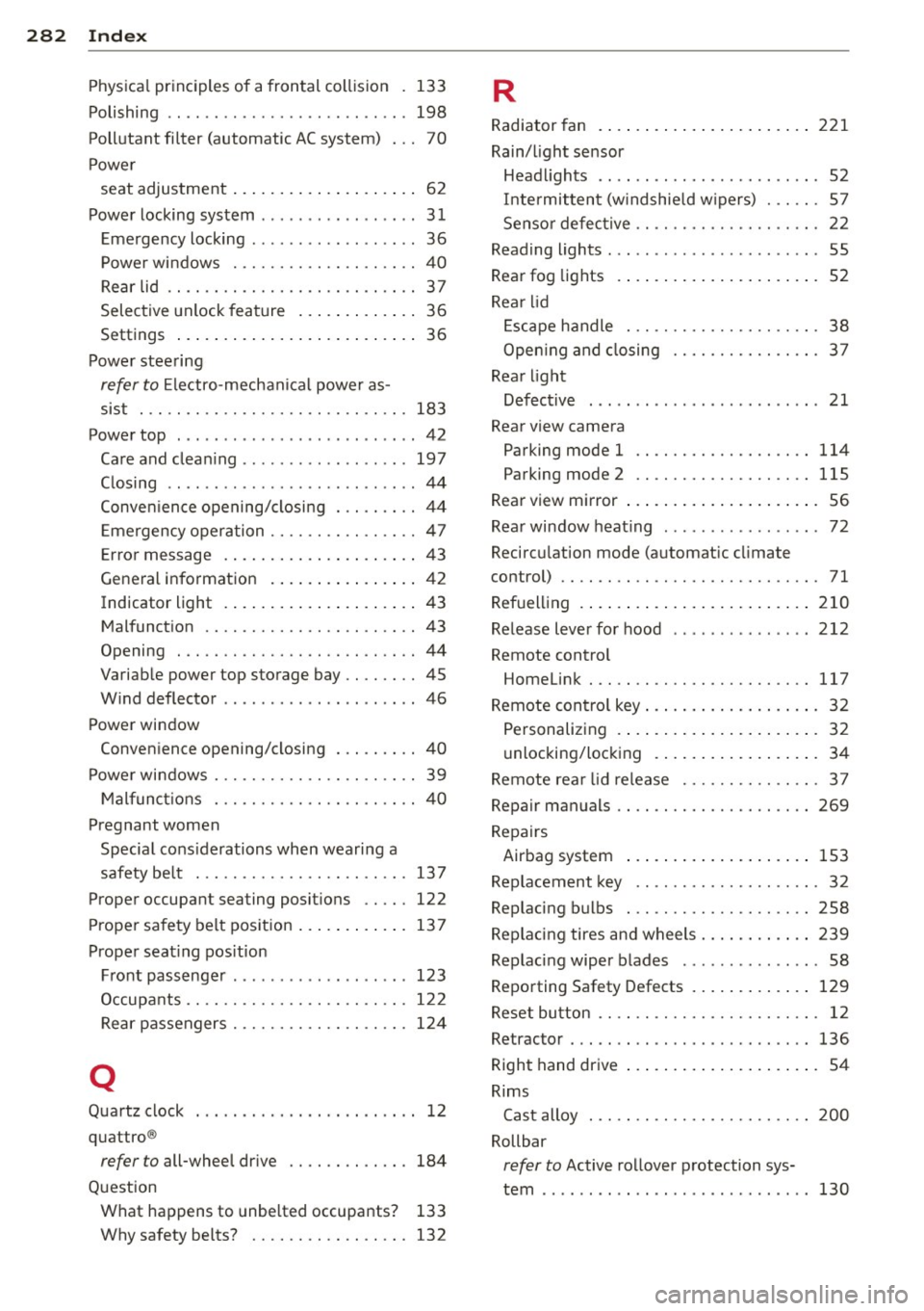 AUDI A5 CABRIOLET 2013 Owners Manual 28 2 Index .:..:..:..::....::.....:..._ ___________________________ _
Physica
l principles of a frontal collision 133
Polishing .. .. ................ ... ... 198
Pollutant filter (automat AUDI A5 CABRIOLET 2013 Owners Manual 28 2 Index .:..:..:..::....::.....:..._ ___________________________ _
Physica
l principles of a frontal collision 133
Polishing .. .. ................ ... ... 198
Pollutant filter (automat