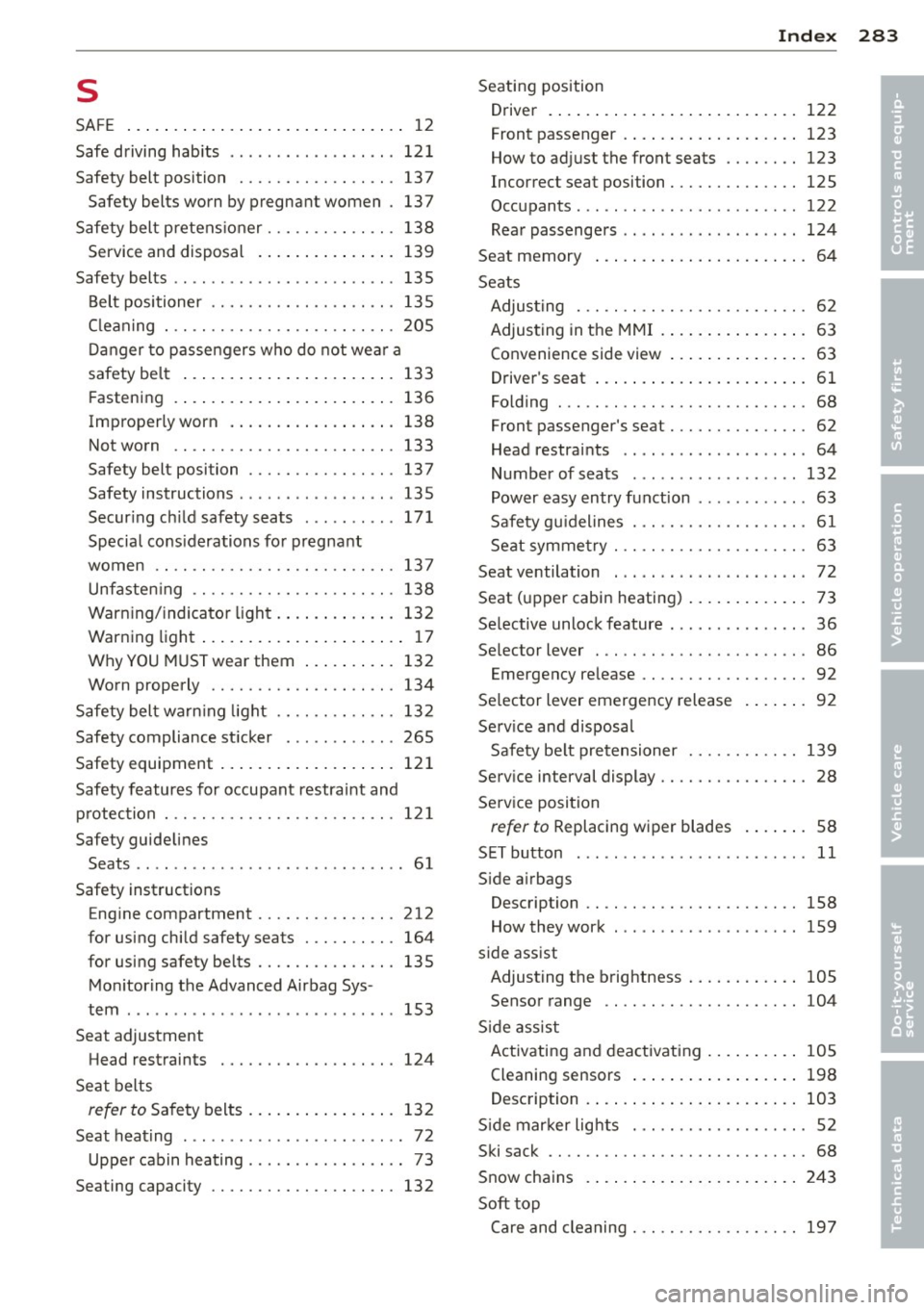 AUDI A5 CABRIOLET 2013 Service Manual s
SAFE
Safe driving hab its ... ...... .. .. .. .. .
Safety belt position ........ .. .. .. .. .
Safety belts worn by pregnant women .
Safety belt p retens ioner ..... .. .. .. .. AUDI A5 CABRIOLET 2013 Service Manual s
SAFE
Safe driving hab its ... ...... .. .. .. .. .
Safety belt position ........ .. .. .. .. .
Safety belts worn by pregnant women .
Safety belt p retens ioner ..... .. .. .. ..
