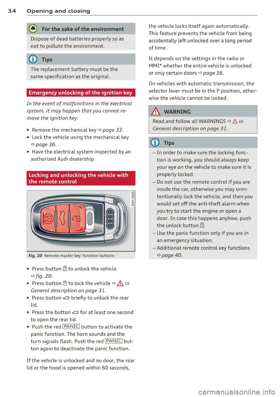 AUDI A5 CABRIOLET 2013  Owners Manual 34  Openin g and  clo sing 
@ For the  sake of the  environment 
Dispose  of  dead  batteries  proper ly so  as 
not  to  pollute  the  environment. 
@ Tips 
The  replacement  battery  must  be  the 
