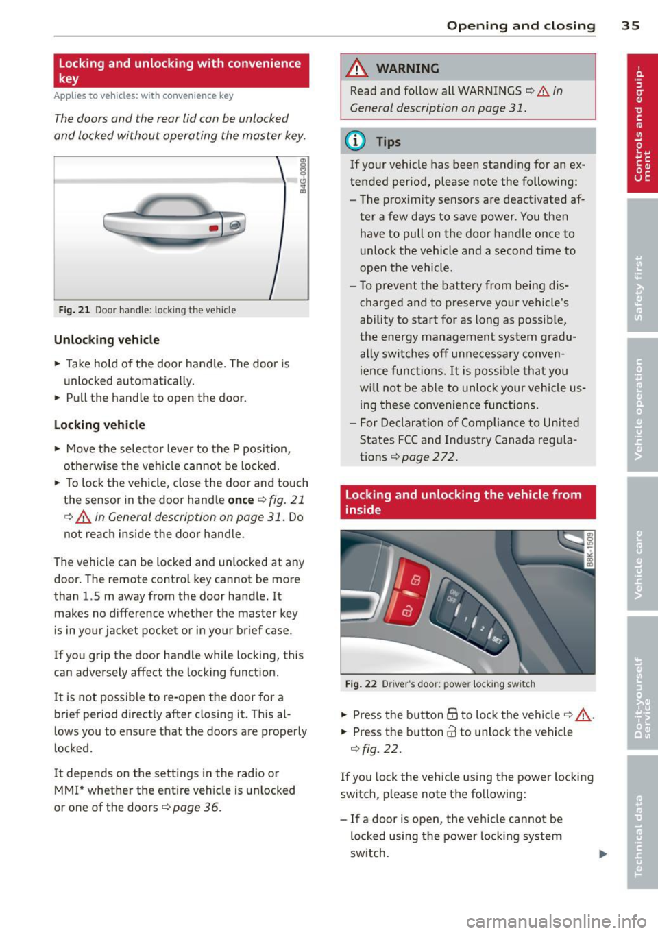 AUDI A5 CABRIOLET 2013 Owners Manual Locking and unlocking with convenience
key
Applies to vehicles: with convenience key
The doors and the rear lid can be unlocked
and locked without operating the master key .
Fig . AUDI A5 CABRIOLET 2013 Owners Manual Locking and unlocking with convenience
key
Applies to vehicles: with convenience key
The doors and the rear lid can be unlocked
and locked without operating the master key .
Fig .