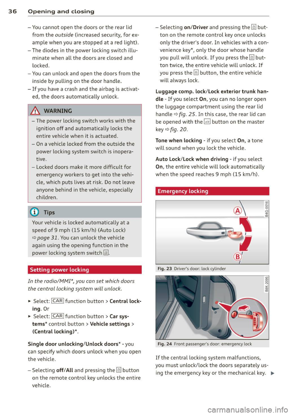 AUDI A5 CABRIOLET 2013 Owners Guide 36 Opening and clo sing
- You cannot open the doors or the rear lid
from the
outside (increased security, for ex
amp le when you are stopped at a red light).
- The diodes in AUDI A5 CABRIOLET 2013 Owners Guide 36 Opening and clo sing
- You cannot open the doors or the rear lid
from the
outside (increased security, for ex
amp le when you are stopped at a red light).
- The diodes in