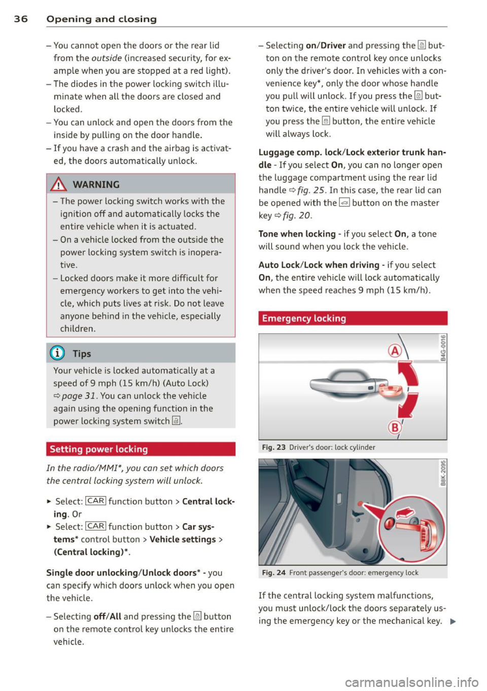 AUDI A5 CABRIOLET 2013  Owners Manual 36  Opening and  clo sing 
- You cannot  open  the  doors  or the  rear  lid 
from  the 
outside (increased  security,  for  ex­
amp le when  you  are  stopped  at  a  red  light). 
- The  diodes  in