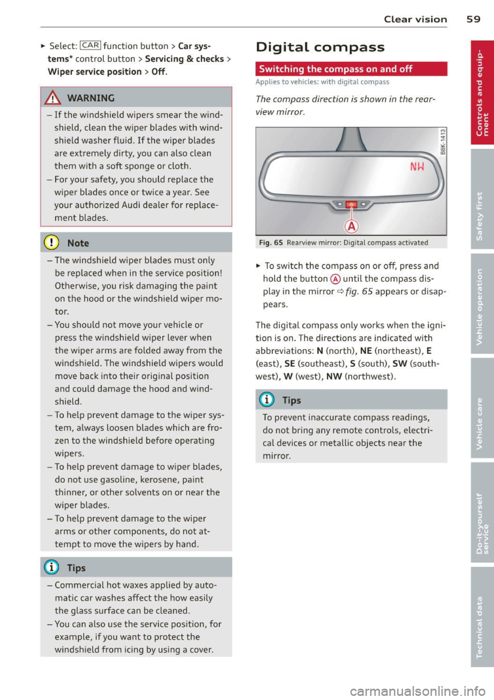 AUDI A5 CABRIOLET 2013 Owners Manual .. Select : ICARlfunctio n button> Car sys
tems *
control button > Servicing & check s >
Wiper serv ice po sition > Off .
A WARNING
-If the windshield wipers smear the wind
shield, cl AUDI A5 CABRIOLET 2013 Owners Manual .. Select : ICARlfunctio n button> Car sys
tems *
control button > Servicing & check s >
Wiper serv ice po sition > Off .
A WARNING
-If the windshield wipers smear the wind
shield, cl