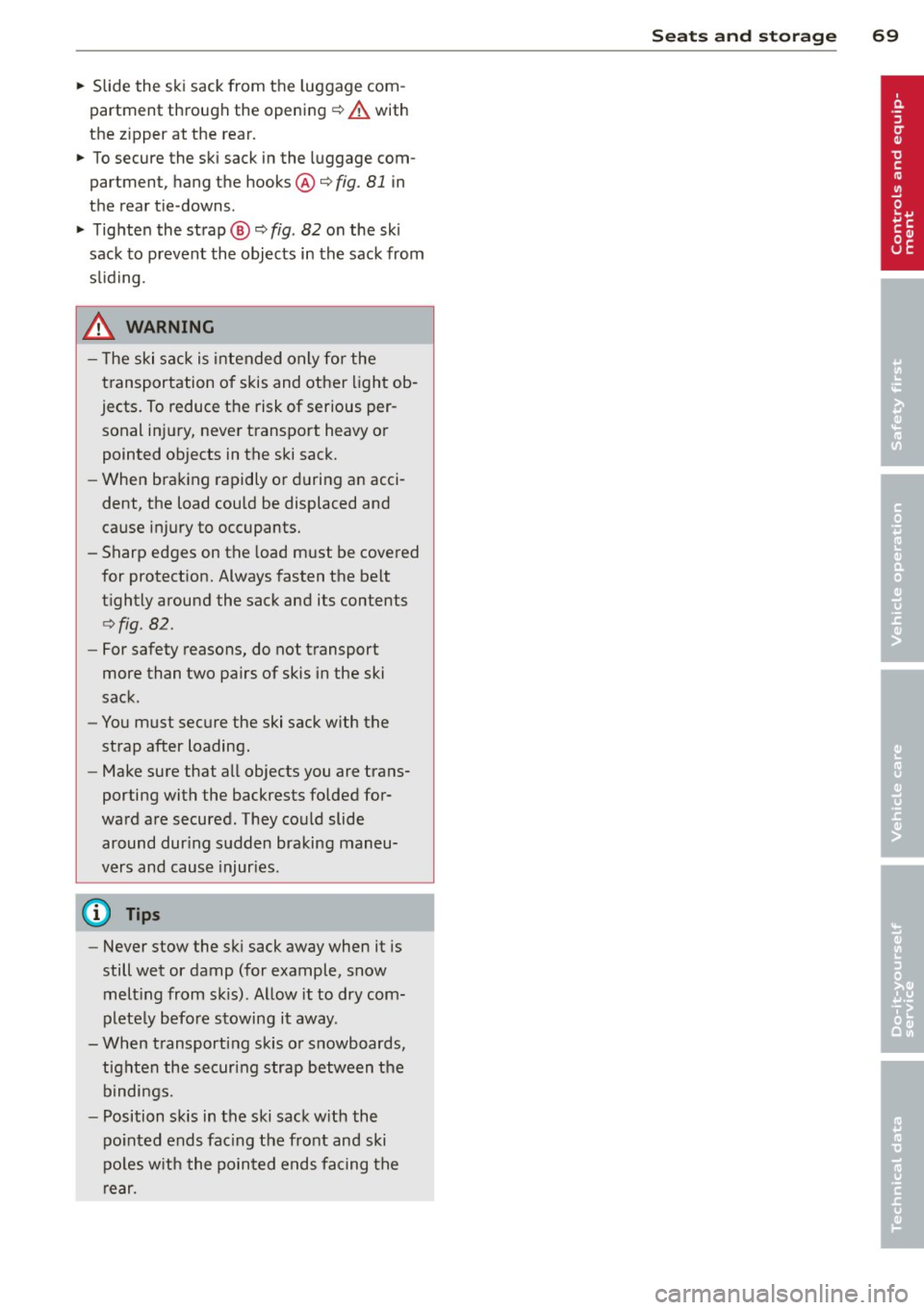 AUDI A5 CABRIOLET 2013 Manual PDF ~ Slide the  ski sack from  the  luggage  com­
partment  through  the  opening¢ 
A with 
the  z ipper  at  the  rear. 
~ To secure the  ski sack in the  luggage  com­
partment,  hang the  hooks@¢ 