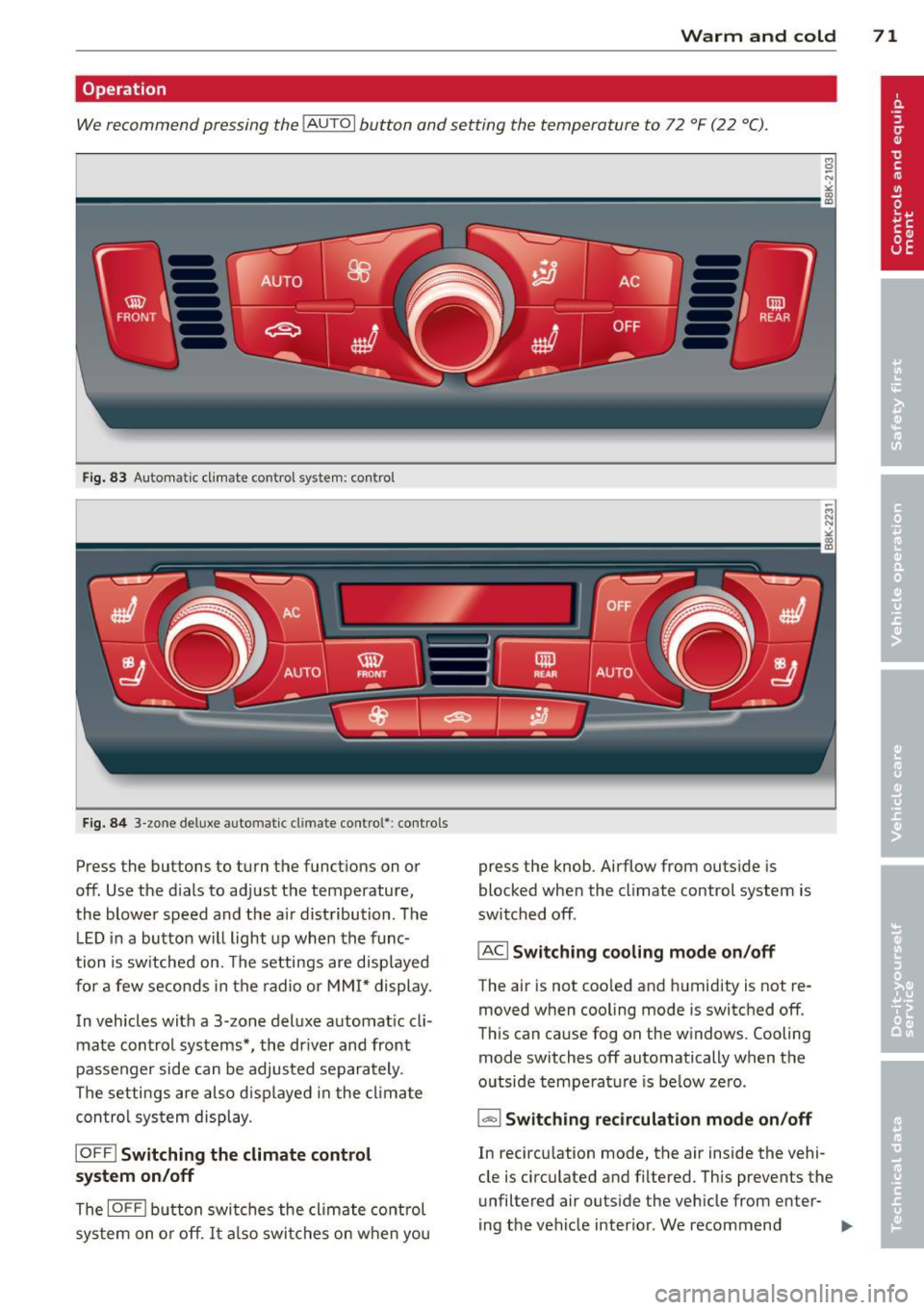 AUDI A5 CABRIOLET 2013  Owners Manual Warm  and  cold  71 
Operation 
We recommend  pressing  the IAUTO I button  and setting  the  temperature  to  72  °F (22  °C) . 
Fig. 83 Automa tic cl imate  control  system : con trol 
Fig. 8 4 3-