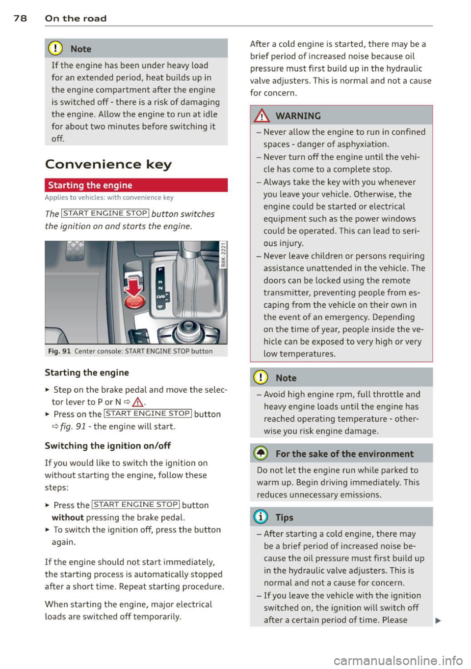 AUDI A5 CABRIOLET 2013 Owners Manual 78 On the road
(D Note
If the engine has been under heavy load
for an extended period, heat builds up in
the engine compartment after the engine
is switched off -there is a ri AUDI A5 CABRIOLET 2013 Owners Manual 78 On the road
(D Note
If the engine has been under heavy load
for an extended period, heat builds up in
the engine compartment after the engine
is switched off -there is a ri