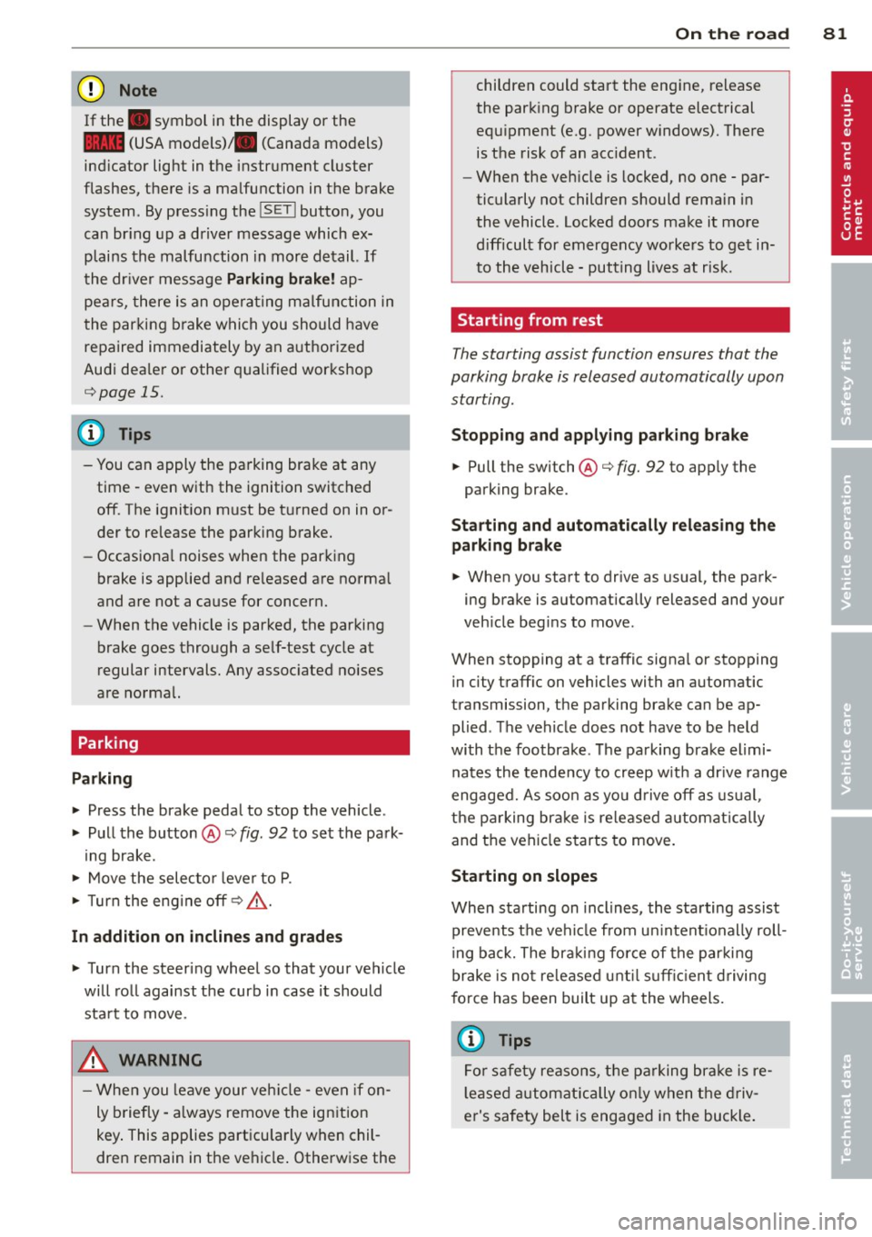 AUDI A5 CABRIOLET 2013 Owners Manual (D Note
If the . symbol i n the display or the
1111 (USA models) ;II (Canada models)
ind icator lig ht in the instrument cluster
flashes, there is a ma lfu nction in the brake
system AUDI A5 CABRIOLET 2013 Owners Manual (D Note
If the . symbol i n the display or the
1111 (USA models) ;II (Canada models)
ind icator lig ht in the instrument cluster
flashes, there is a ma lfu nction in the brake
system
